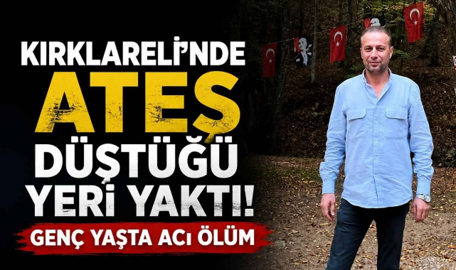Kırklareli'nde Ateş Düştüğü Yeri Yaktı! Genç Yaşta Acı Ölüm