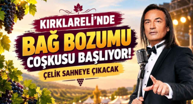 Kırklareli’nde Bağ Bozumu Coşkusu Başlıyor! Çelik Sahneye Çıkacak