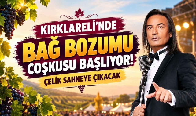 Kırklareli’nde Bağ Bozumu Coşkusu Başlıyor! Çelik Sahneye Çıkacak