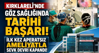 Kırklareli’nde Göz Sağlığında Tarihi Başarı! İlk Kez Aperatsız Ameliyatla Sevk Devri Kapandı!
