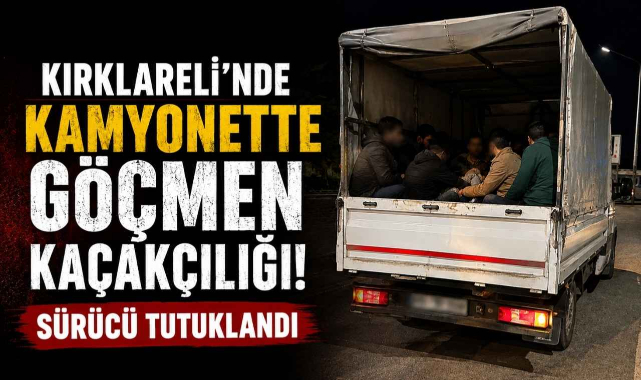 Kırklareli'nde Kamyonette Göçmen Kaçakçılığı! Sürücü Tutuklandı