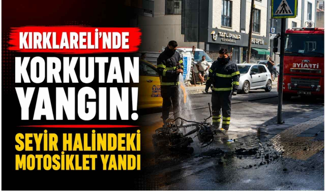 Kırklareli'nde Korkutan Yangın! Seyir Halindeki Motosiklet Yandı