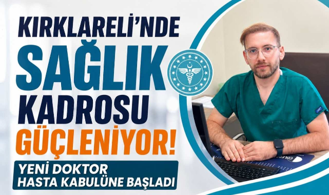 Kırklareli'nde Sağlık Kadrosu Güçleniyor! Yeni Doktor Hasta Kabulüne Başladı