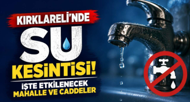 Kırklareli’nde Su Kesintisi! İşte Etkilenecek Mahalle ve Caddeler