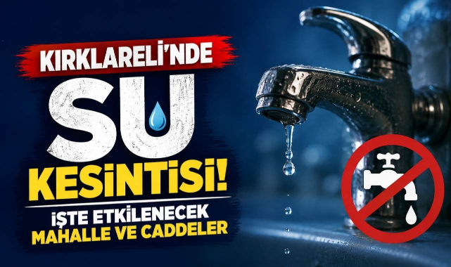 Kırklareli’nde Su Kesintisi! İşte Etkilenecek Mahalle ve Caddeler
