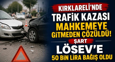 Kırklareli'nde Trafik Kazası Mahkemeye Gitmeden Çözüldü! Şart LÖSEV'e 50 Bin Lira Bağış Oldu