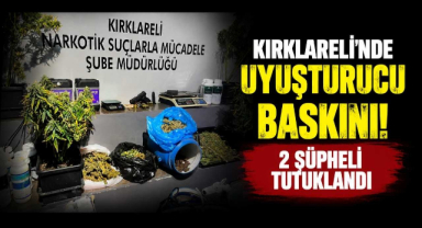 Kırklareli’nde Uyuşturucu Baskını! 2 Şüpheli Tutuklandı