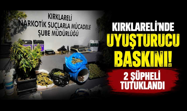 Kırklareli’nde Uyuşturucu Baskını! 2 Şüpheli Tutuklandı