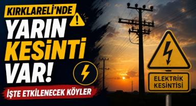 Kırklareli’nde Yarın Kesinti Var: İşte Etkilenecek Köyler