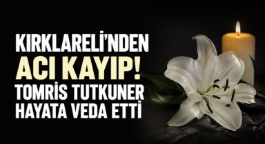 Kırklareli’nden Acı Kayıp! Tomris Tutkuner Hayata Veda Etti