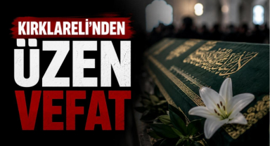 Kırklareli’nden Üzen Vefat