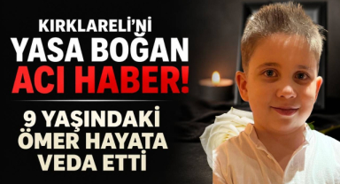 Kırklareli'ni Yasa Boğan Acı Haber! 9 Yaşındaki Ömer Hayata Veda Eti