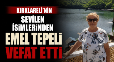 Kırklareli'nin Sevilen İsimlerinden Emel Tepeli Vefat Etti