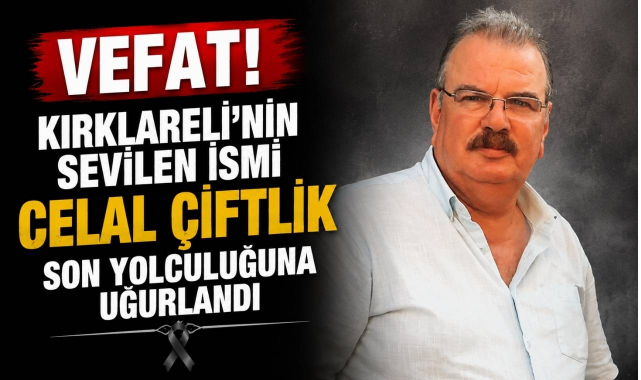 Kırklareli’nin Sevilen İsmi Celal Çiftlik Son Yolculuğuna Uğurlandı