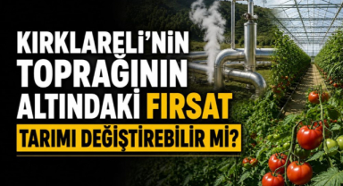 Kırklareli’nin Toprağının Altındaki Fırsat Tarımı Değiştirebilir mi?