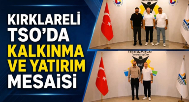 Kırklareli TSO'da Kalkınma ve Yatırım Mesaisi 