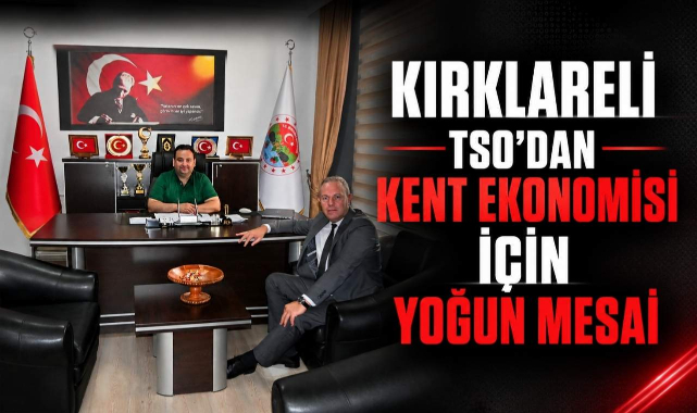 Kırklareli TSO'dan Kent Ekonomisi İçin Yoğun Mesai