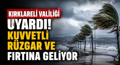 Kırklareli Valiliği Uyardı! Kuvvetli Rüzgar ve Fırtına Geliyor 