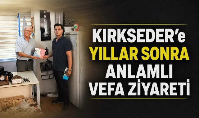 KIRKSEDER’e Yıllar Sonra Anlamlı Vefa Ziyareti