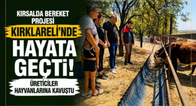Kırsalda Bereket Projesi Kırklareli'nde Hayata Geçti! Üreticiler Hayvanlarına Kavuştu