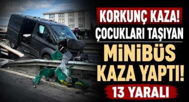 Korkunç Kaza! Çocukları Taşıyan Minibüs Kaza Yaptı! 13 Yaralı