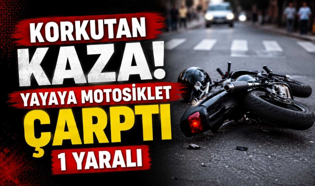 Korkutan Kaza! Yayaya Motosiklet Çarptı 1 Yaralı