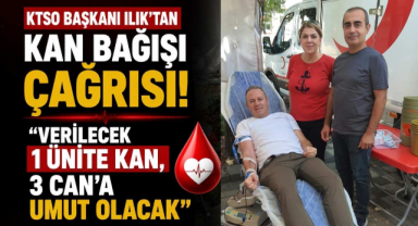 KTSO Başkanı Ilık’tan Kan Bağışı Çağrısı! “Verilecek 1 Ünite Kan, 3 Can’a Umut Olacak”