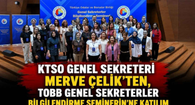 KTSO Genel Sekreteri Merve Çelik’ten, TOBB Genel Sekreterler Bilgilendirme Seminerin’ne Katılım