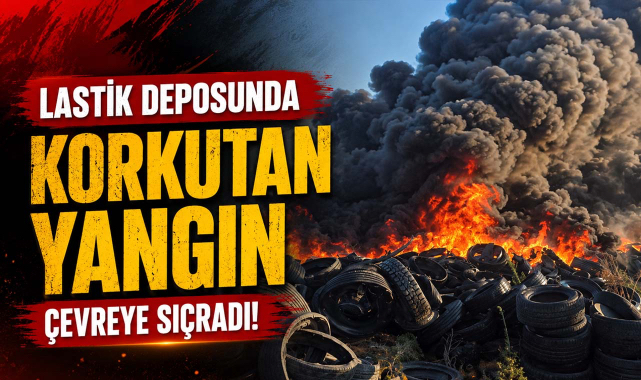 Lastik Deposunda Korkutan Yangın Çevreye Sıçradı!