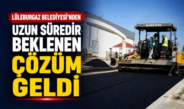 Lüleburgaz Belediyesi'nden Uzun Süredir Beklenen Çözüm Geldi