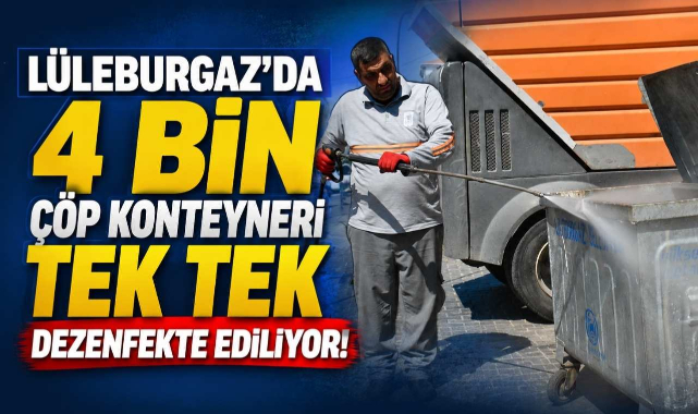 Lüleburgaz’da 4 Bin Çöp Konteyneri Tek Tek Dezenfekte Ediliyor!