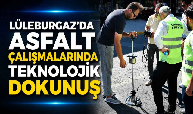 Lüleburgaz'da Asfalt Çalışmalarında Teknolojik Dokunuş
