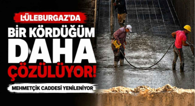 Lüleburgaz’da Bir Kördüğüm Daha Çözülüyor! Mehmetçik Caddesi Yenileniyor