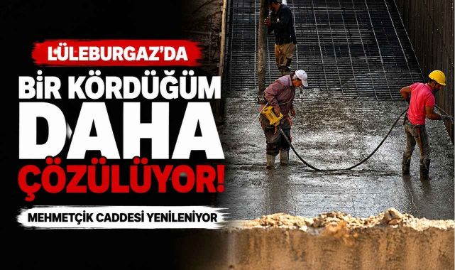 Lüleburgaz’da Bir Kördüğüm Daha Çözülüyor! Mehmetçik Caddesi Yenileniyor
