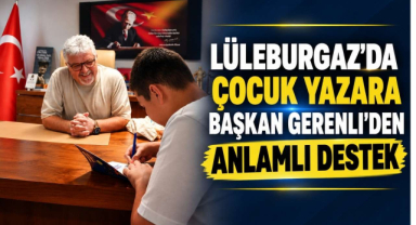 Lüleburgaz’da Çocuk Yazara Başkan Gerenli’den Anlamlı Destek