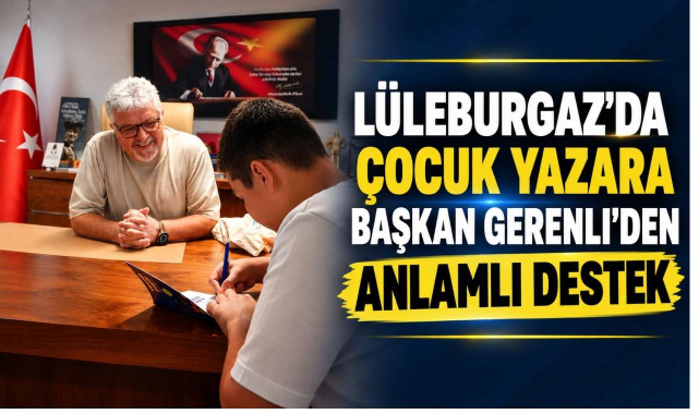 Lüleburgaz’da Çocuk Yazara Başkan Gerenli’den Anlamlı Destek