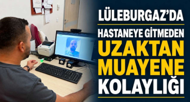 Lüleburgaz'da Hastaneye Gitmeden Uzaktan Muayene Kolaylığı