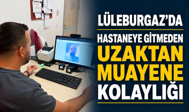 Lüleburgaz'da Hastaneye Gitmeden Uzaktan Muayene Kolaylığı