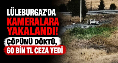 Lüleburgaz’da Kameralara Yakalandı! Çöpünü Döktü, 60 Bin TL Ceza Yedi