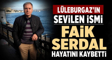 Lüleburgaz'ın Sevilen İsmi Faik Serdal Hayatını Kaybetti