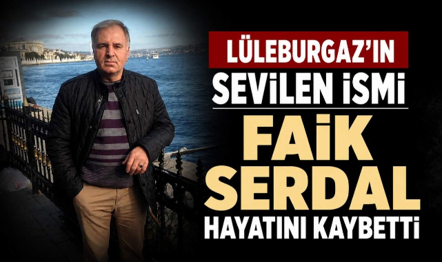 Lüleburgaz'ın Sevilen İsmi Faik Serdal Hayatını Kaybetti