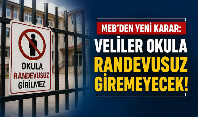 MEB'den yeni karar: Veliler okula randevusuz giremeyecek!