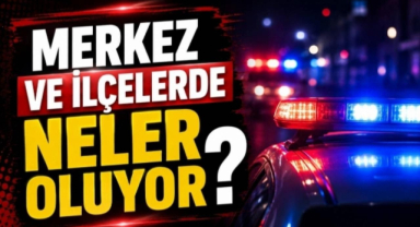 Merkez ve İlçelerde Neler Oluyor? 