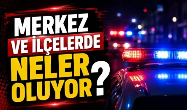 Merkez ve İlçelerde Neler Oluyor?