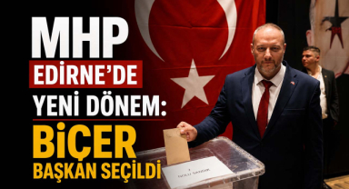 MHP Edirne’de Yeni Dönem: Biçer Başkan Seçildi