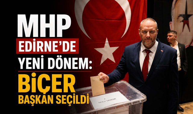 MHP Edirne’de Yeni Dönem: Biçer Başkan Seçildi