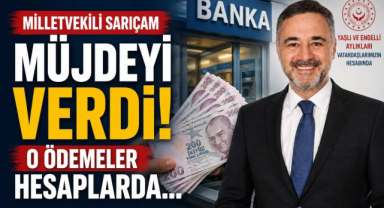 Milletvekili Sarıçam Müjdeyi Verdi! O Ödemeler Hesaplarda…