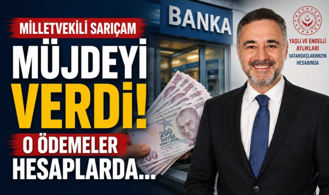 Milletvekili Sarıçam Müjdeyi Verdi! O Ödemeler Hesaplarda…