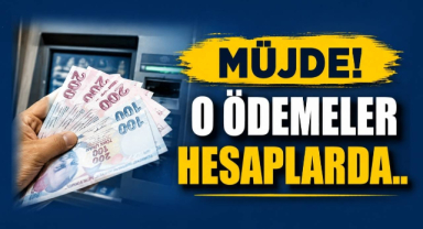 Müjde! O Ödemeler Hesaplarda..