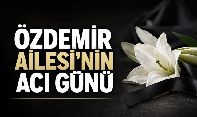 Özdemir Ailesi'nin Acı Günü